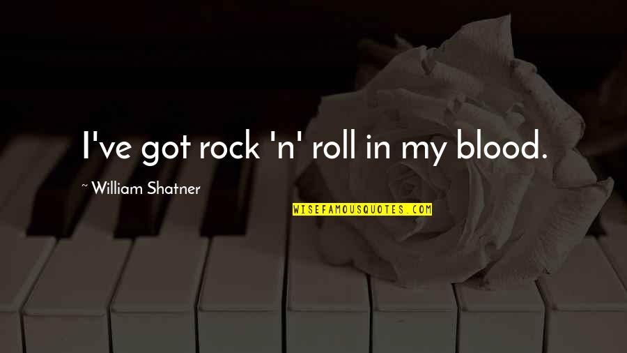 Ab Soul Lyric Quotes By William Shatner: I've got rock 'n' roll in my blood.