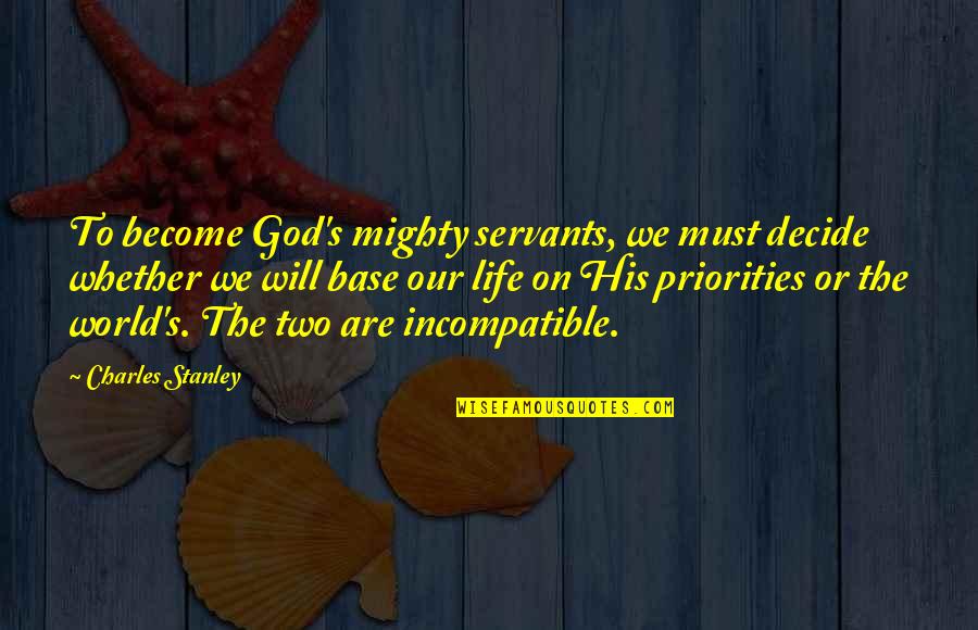 Ab Tutor Quotes By Charles Stanley: To become God's mighty servants, we must decide