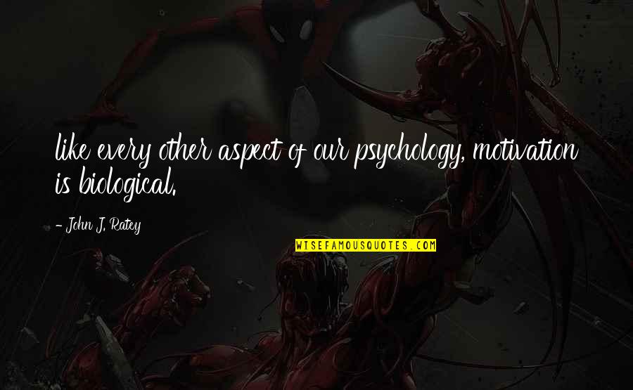 Aba Maldita Quotes By John J. Ratey: like every other aspect of our psychology, motivation