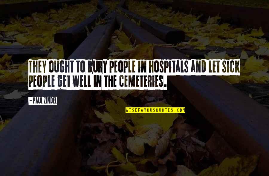 Aba Maldita Quotes By Paul Zindel: They ought to bury people in hospitals and