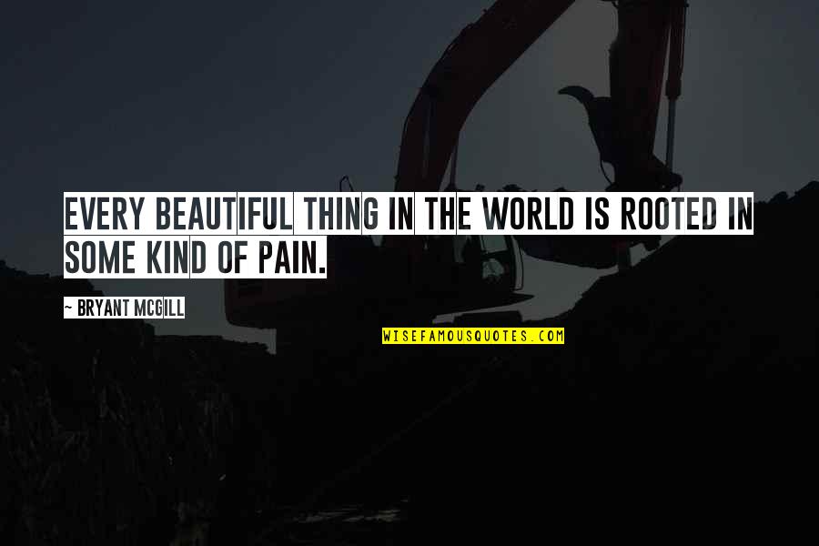 Aba Malupit Quotes By Bryant McGill: Every beautiful thing in the world is rooted