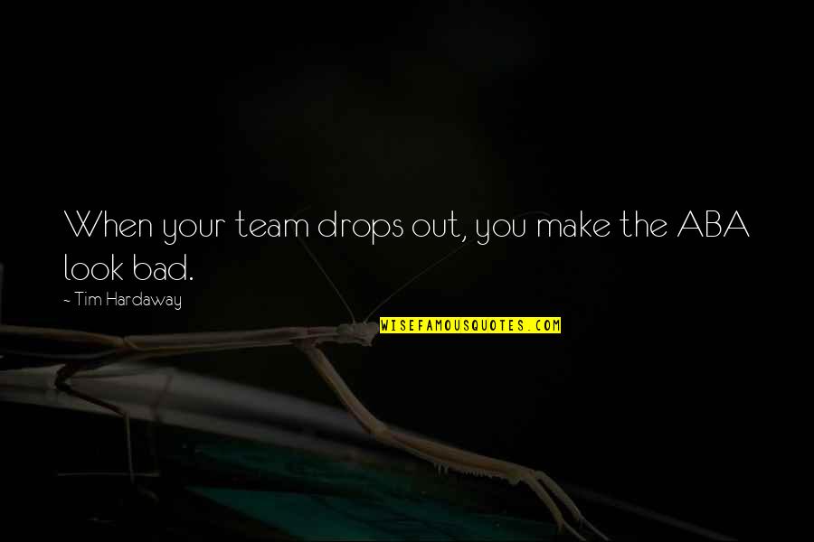 Aba Quotes By Tim Hardaway: When your team drops out, you make the Aba Quotes By Tim Hardaway: When your team drops out, you make the