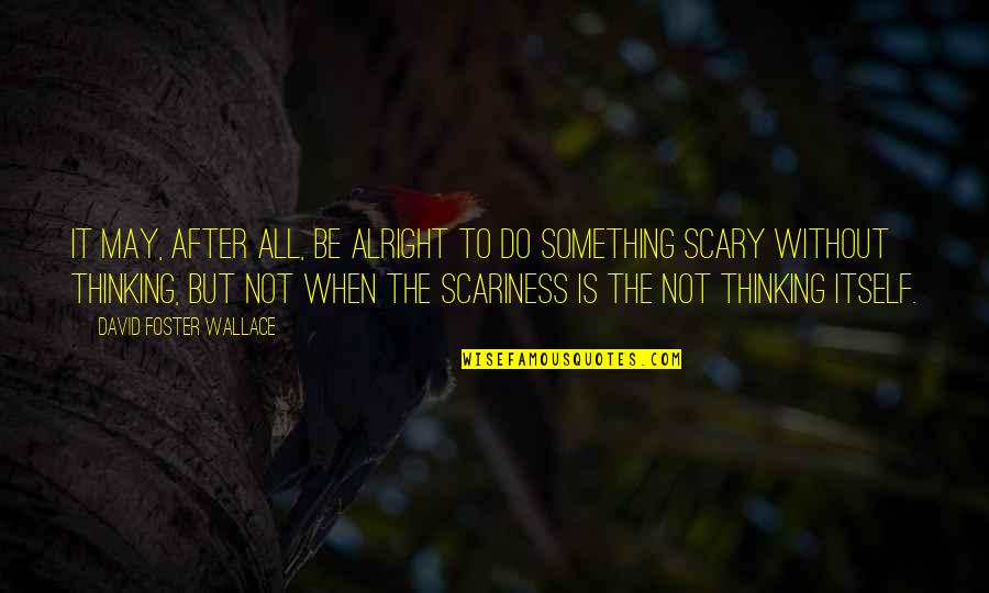 Abacate Em Quotes By David Foster Wallace: It may, after all, be alright to do Abacate Em Quotes By David Foster Wallace: It may, after all, be alright to do