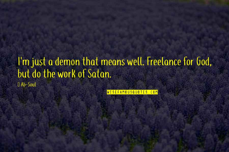 Ab'acot Quotes By Ab-Soul: I'm just a demon that means well. Freelance