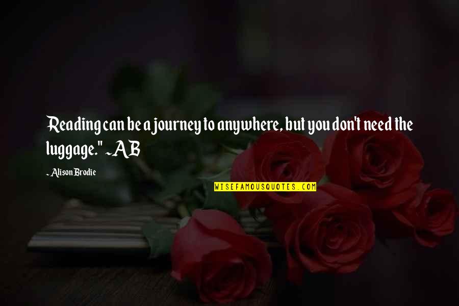 Ab'acot Quotes By Alison Brodie: Reading can be a journey to anywhere, but