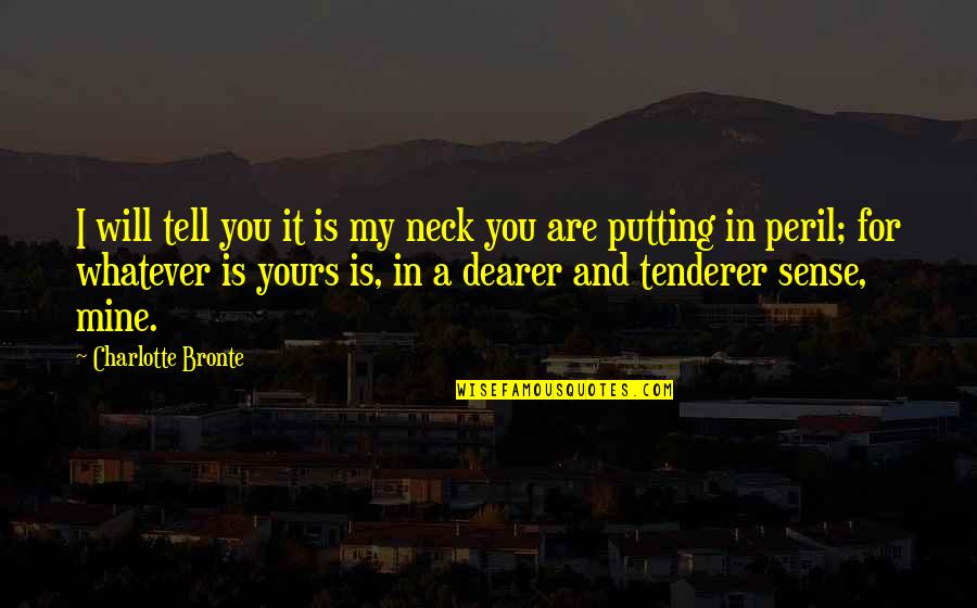 Ab'acot Quotes By Charlotte Bronte: I will tell you it is my neck