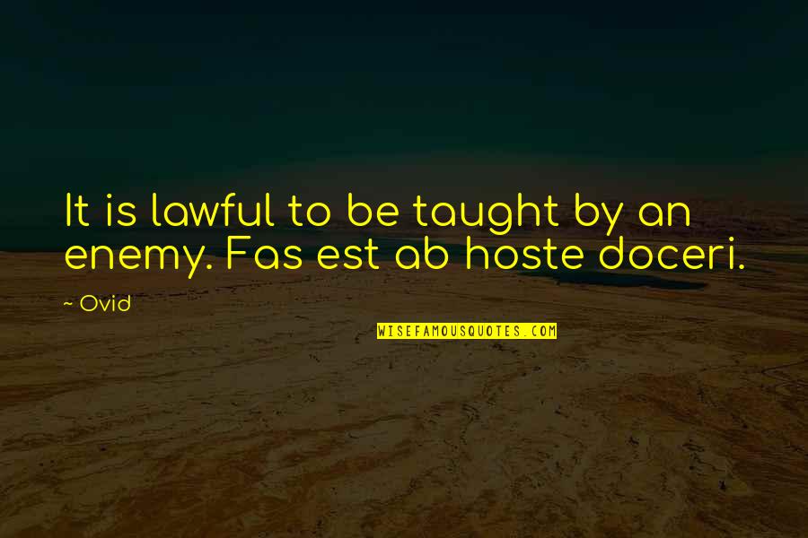 Ab'acot Quotes By Ovid: It is lawful to be taught by an