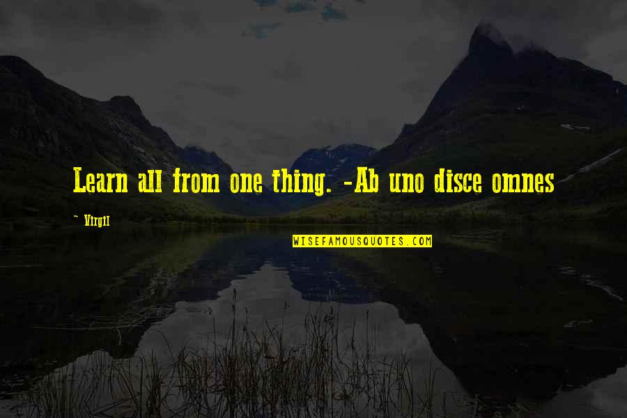Ab'acot Quotes By Virgil: Learn all from one thing. -Ab uno disce