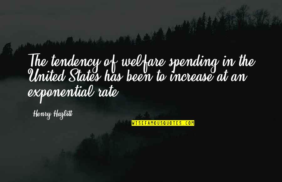 Abacus 1001 Quotes By Henry Hazlitt: The tendency of welfare spending in the United Abacus 1001 Quotes By Henry Hazlitt: The tendency of welfare spending in the United