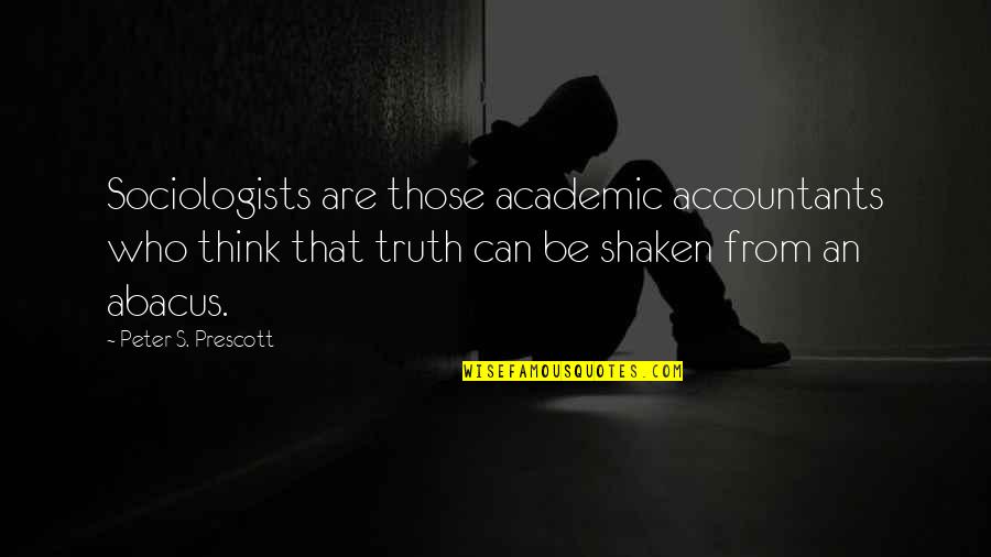 Abacus Quotes By Peter S. Prescott: Sociologists are those academic accountants who think that