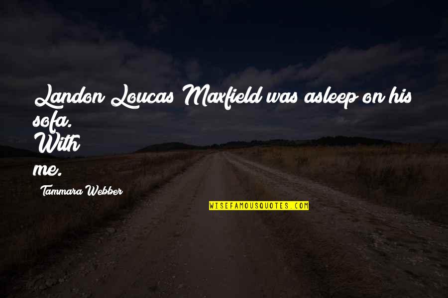 Abacus Quotes By Tammara Webber: Landon Loucas Maxfield was asleep on his sofa.