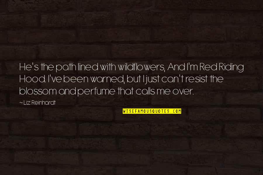 Abaddon No Makeup Quotes By Liz Reinhardt: He's the path lined with wildflowers, And I'm Abaddon No Makeup Quotes By Liz Reinhardt: He's the path lined with wildflowers, And I'm