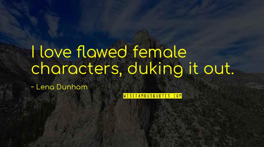 Abadi Font Quotes By Lena Dunham: I love flawed female characters, duking it out. Abadi Font Quotes By Lena Dunham: I love flawed female characters, duking it out.
