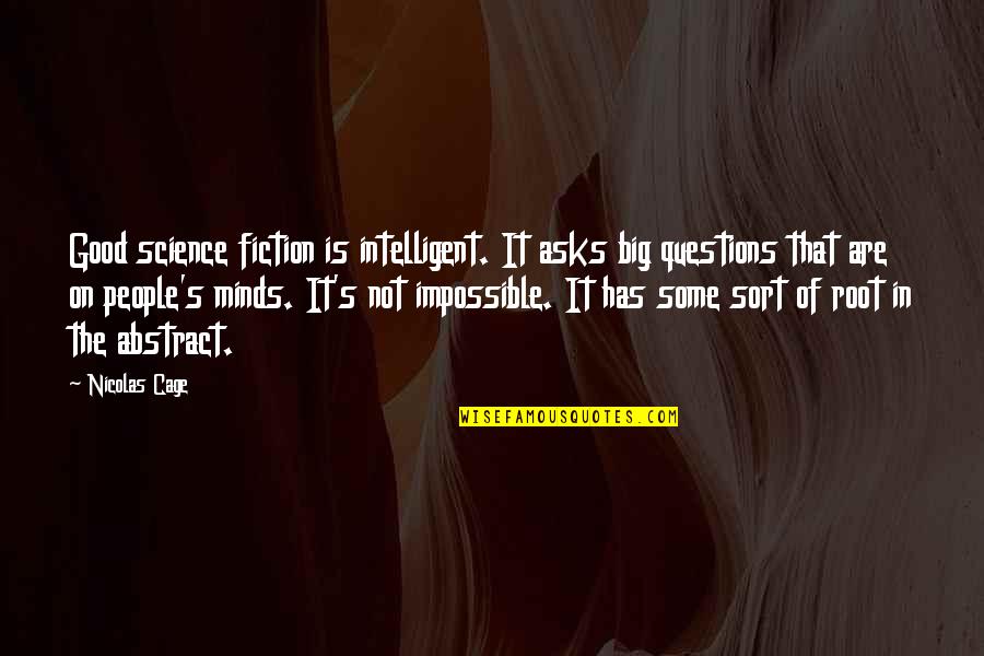 Abadia De Cluny Quotes By Nicolas Cage: Good science fiction is intelligent. It asks big Abadia De Cluny Quotes By Nicolas Cage: Good science fiction is intelligent. It asks big