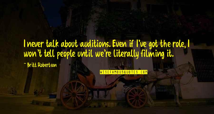 Abadie Williams Quotes By Britt Robertson: I never talk about auditions. Even if I've
