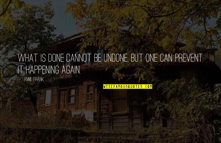 Abafazi Abaqhanyelwe Quotes By Anne Frank: What is done cannot be undone, but one