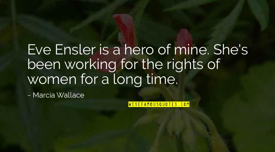Abafazi Abaqhanyelwe Quotes By Marcia Wallace: Eve Ensler is a hero of mine. She's