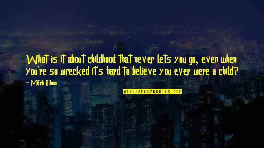 Abafazi Guest Quotes By Mitch Albom: What is it about childhood that never lets Abafazi Guest Quotes By Mitch Albom: What is it about childhood that never lets