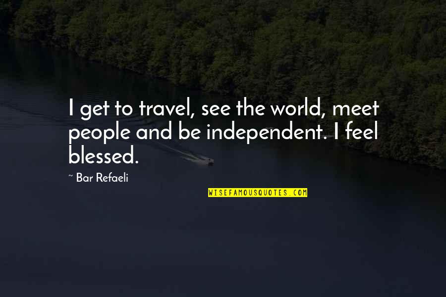 Abafazi Quotes By Bar Refaeli: I get to travel, see the world, meet