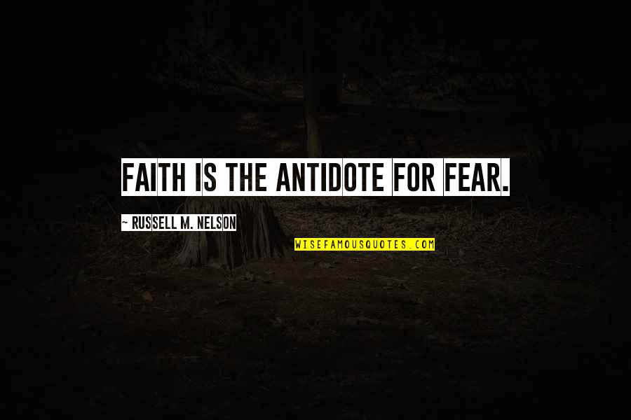 Abaft The Beam Quotes By Russell M. Nelson: Faith is the antidote for fear. Abaft The Beam Quotes By Russell M. Nelson: Faith is the antidote for fear.