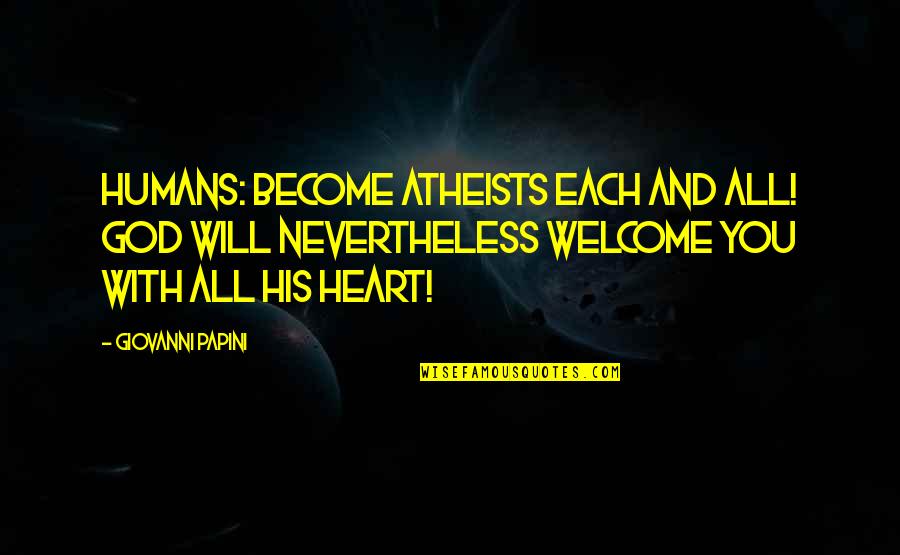 Abagnale And Associates Quotes By Giovanni Papini: Humans: become atheists each and all! God will