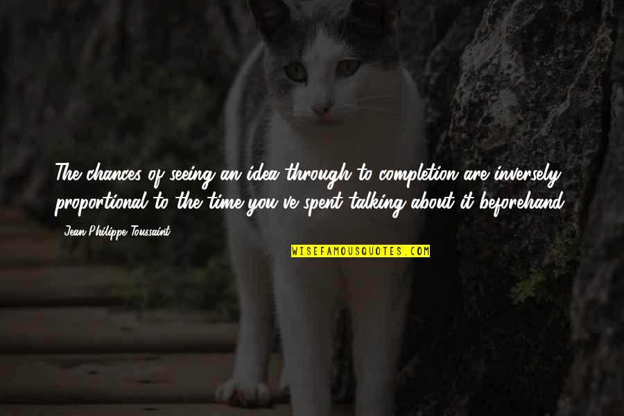 Abagnale And Associates Quotes By Jean-Philippe Toussaint: The chances of seeing an idea through to