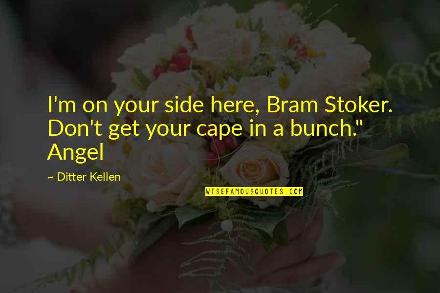 Abagnale Frank Quotes By Ditter Kellen: I'm on your side here, Bram Stoker. Don't