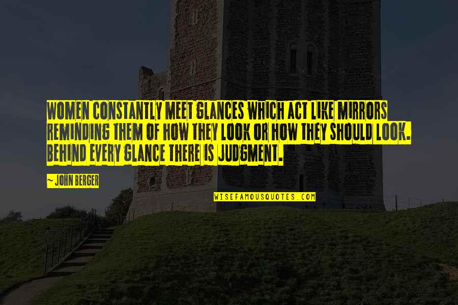 Abagnale Frank Quotes By John Berger: Women constantly meet glances which act like mirrors Abagnale Frank Quotes By John Berger: Women constantly meet glances which act like mirrors