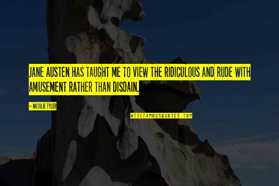 Abagyan Ruben Quotes By Natalie Tyler: Jane Austen has taught me to view the Abagyan Ruben Quotes By Natalie Tyler: Jane Austen has taught me to view the