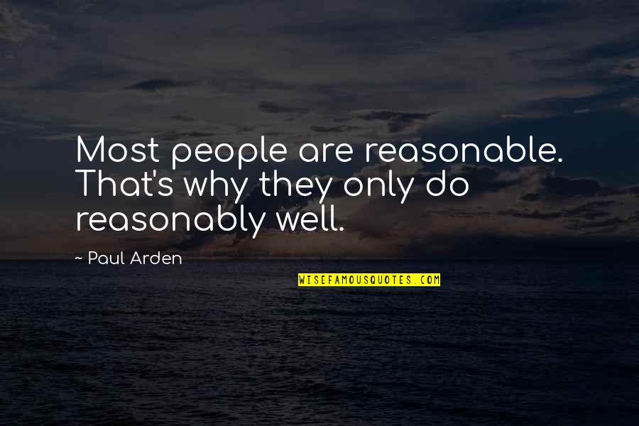 Abah Anom Quotes By Paul Arden: Most people are reasonable. That's why they only