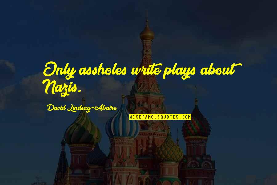 Abaire's Quotes By David Lindsay-Abaire: Only assholes write plays about Nazis.