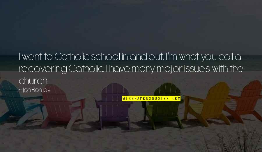 Abaixo Em Quotes By Jon Bon Jovi: I went to Catholic school in and out.