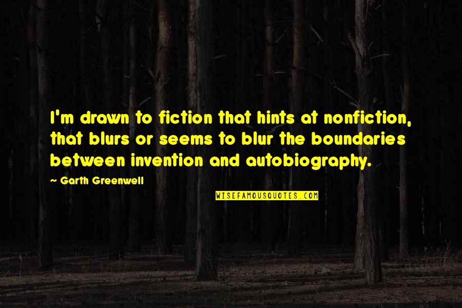 Abajeno Quotes By Garth Greenwell: I'm drawn to fiction that hints at nonfiction,