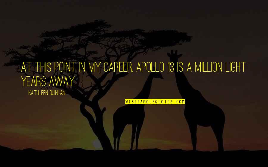 Abajeno Quotes By Kathleen Quinlan: At this point in my career, Apollo 13