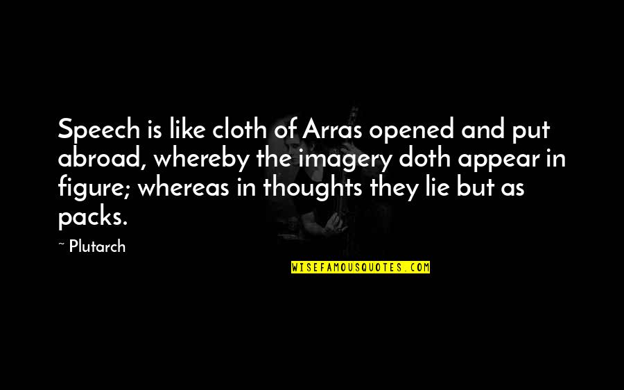 Abajour Quotes By Plutarch: Speech is like cloth of Arras opened and