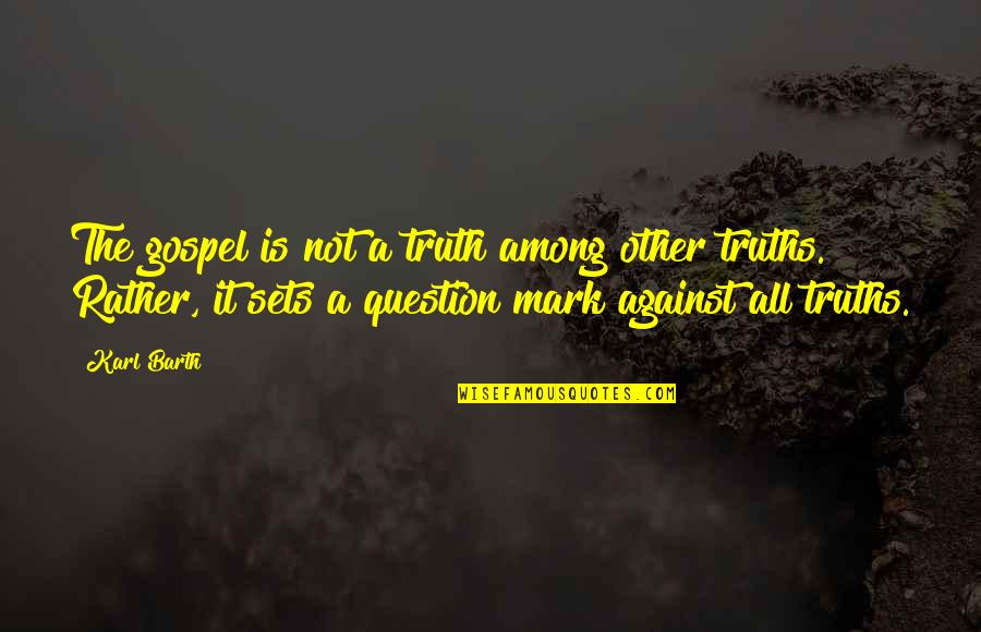 Abajur Ikea Quotes By Karl Barth: The gospel is not a truth among other Abajur Ikea Quotes By Karl Barth: The gospel is not a truth among other