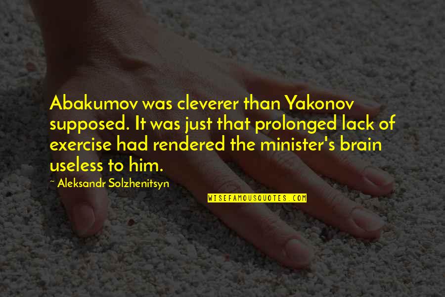 Abakumov Quotes By Aleksandr Solzhenitsyn: Abakumov was cleverer than Yakonov supposed. It was