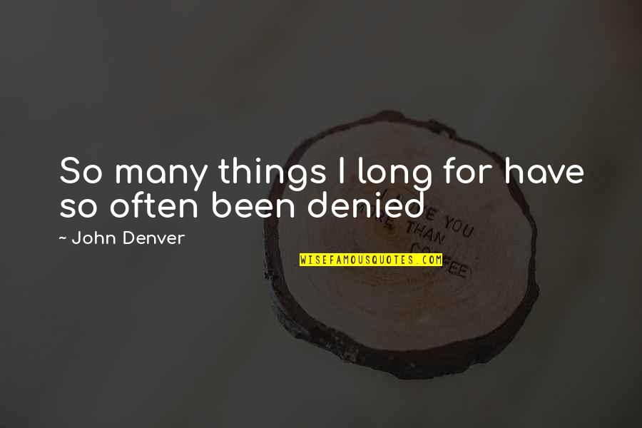 Abakumova Quotes By John Denver: So many things I long for have so