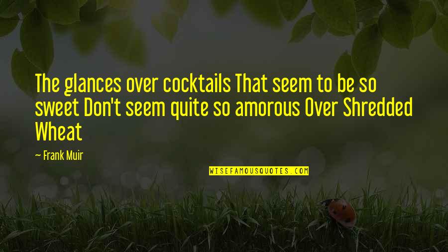 Abalanzas Quotes By Frank Muir: The glances over cocktails That seem to be Abalanzas Quotes By Frank Muir: The glances over cocktails That seem to be