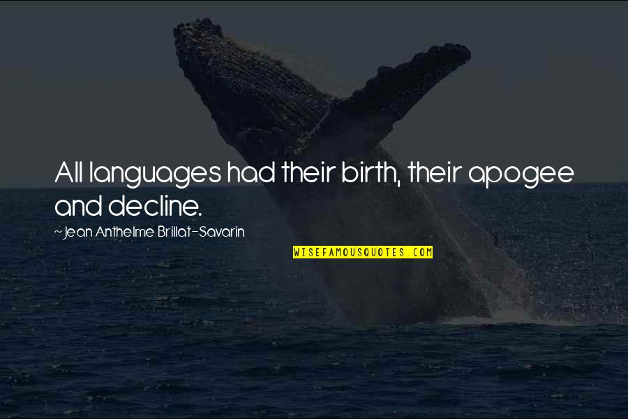 Abalanzas Quotes By Jean Anthelme Brillat-Savarin: All languages had their birth, their apogee and Abalanzas Quotes By Jean Anthelme Brillat-Savarin: All languages had their birth, their apogee and