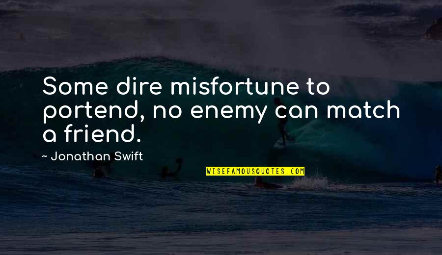 Abalarte Quotes By Jonathan Swift: Some dire misfortune to portend, no enemy can