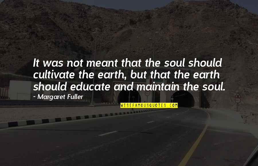 Abaldonado Quotes By Margaret Fuller: It was not meant that the soul should