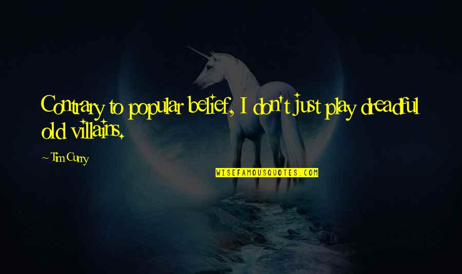 Abalones Quotes By Tim Curry: Contrary to popular belief, I don't just play