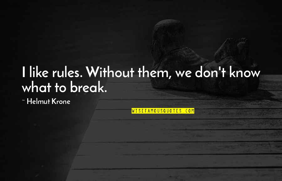 Aban Org Quotes By Helmut Krone: I like rules. Without them, we don't know