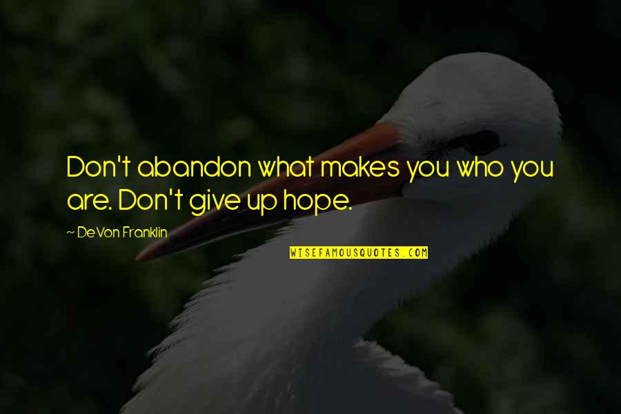 Abandon All Hope Quotes By DeVon Franklin: Don't abandon what makes you who you are.