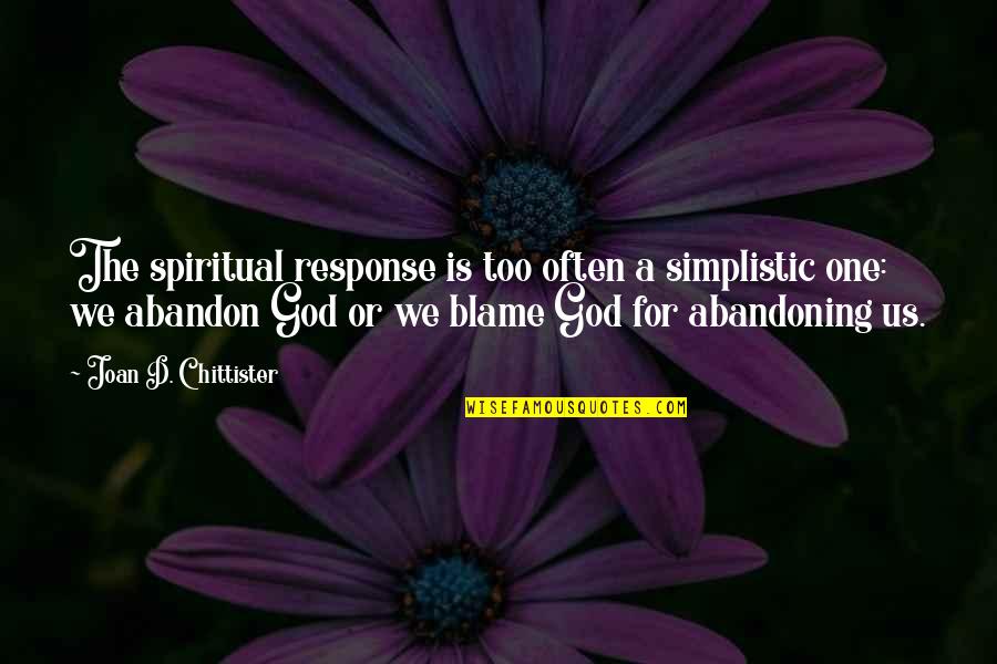 Abandon All Hope Quotes By Joan D. Chittister: The spiritual response is too often a simplistic
