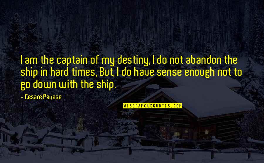 Abandon All Ship Quotes By Cesare Pavese: I am the captain of my destiny, I
