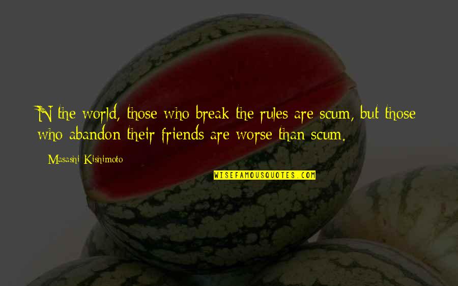 Abandon Friends Quotes By Masashi Kishimoto: N the world, those who break the rules