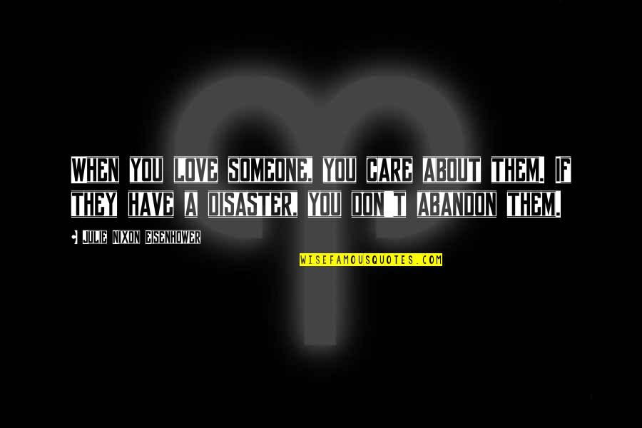 Abandon Love Quotes By Julie Nixon Eisenhower: When you love someone, you care about them.