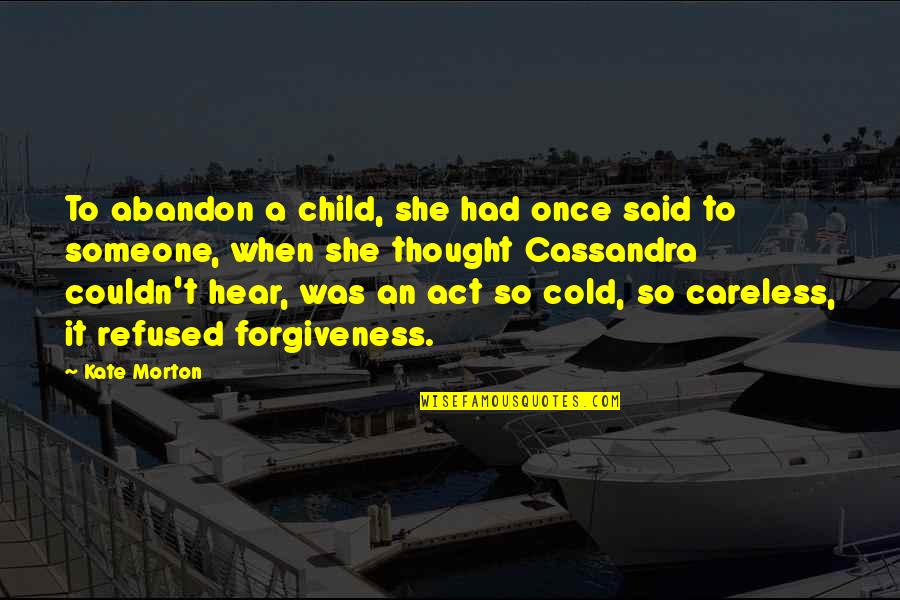 Abandon Love Quotes By Kate Morton: To abandon a child, she had once said